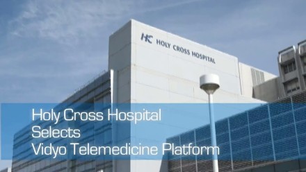 Vidyo’s Telemedicine Platform Selected by Holy Cross Hospital